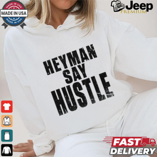 Anyamudrik Heyman Say Hustle t shirt