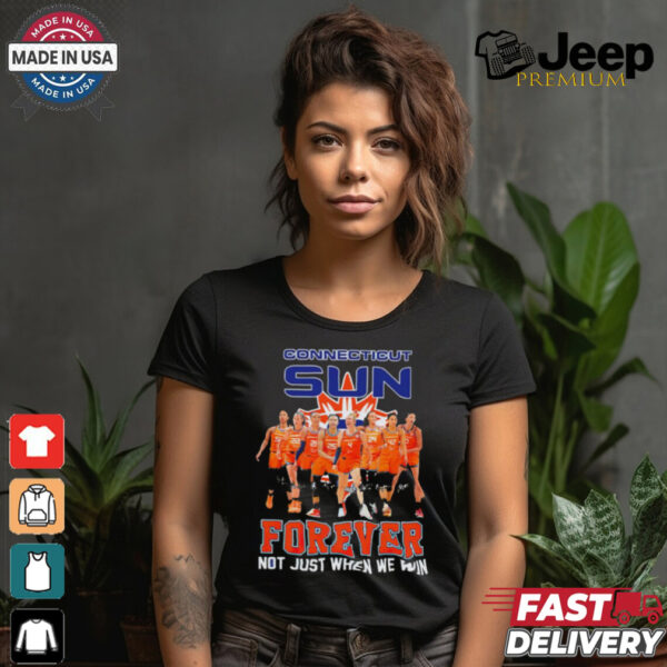 Connecticut Sun Forever Not Just When We Win Signature WNBA shirt