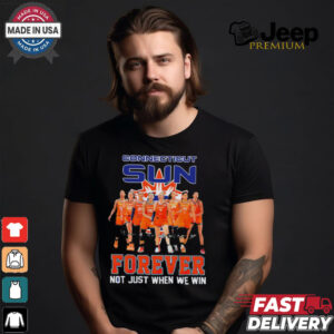 Connecticut Sun Forever Not Just When We Win Signature WNBA shirt