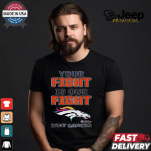 Denver Broncos Your Fight Is Our Fight Beat Cancer Shirt