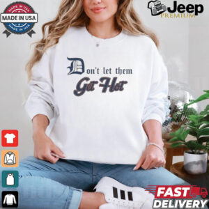 Detroit Tigers Don’t let Them Get Hot 2024 T shirt