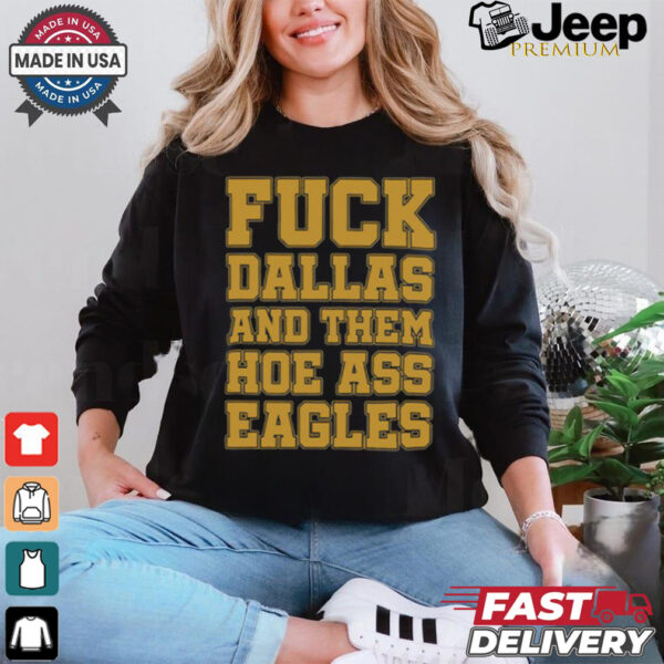 Fuck Dallas And Them Hoe Ass Eagles Shirt