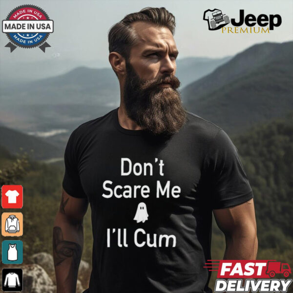 Funny Ahh Tees Don’t Scare Me I’ll Cum Ghost Shirt