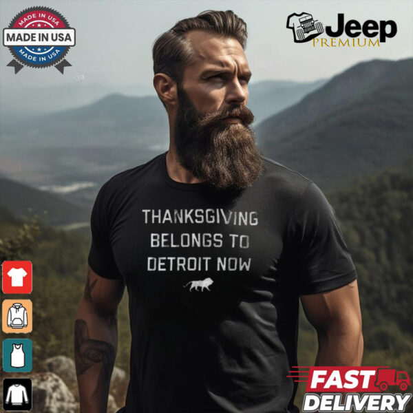 Funny Thanksgiving belongs to detroit now shirt