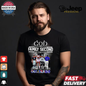 God First Family Second Then Colorado Sports Signature 2024 shirt