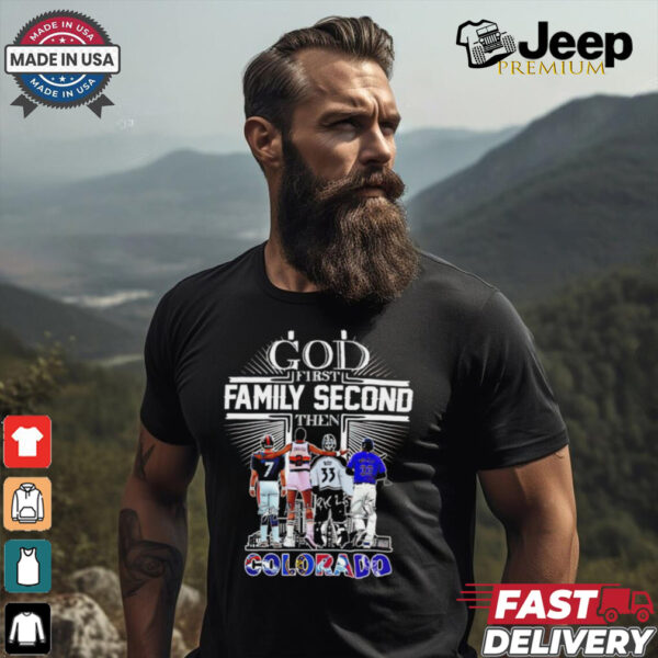 God First Family Second Then Colorado Sports Signature 2024 shirt