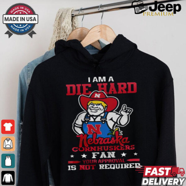 I Am A Die Hard Nebraska Cornhuskers Fan  T Shirt