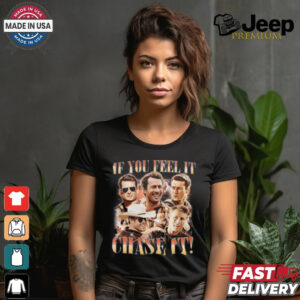 If You Feel It, Chase It , Glen Powell Vintage Shirt