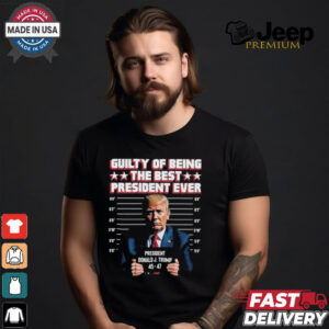 Jason Jones Trump Guilty Of Being The Best President Ever Shirt