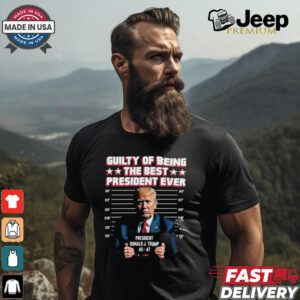 Jason Jones Trump Guilty Of Being The Best President Ever Shirt