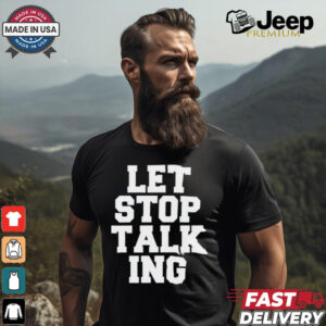 Let Stop Talking Shirt