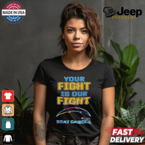 Los Angeles Chargers Your Fight Is Our Fight Beat Cancer Shirt