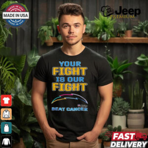 Los Angeles Chargers Your Fight Is Our Fight Beat Cancer Shirt