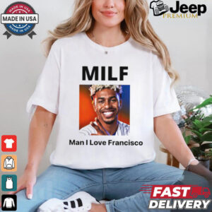 MILF Man I love Francisco New York Mets shirt