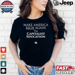 Make America Rich Again Via Capitalist Education Shirt