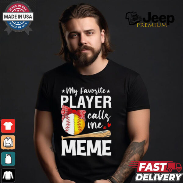 My Favorite Player Calls Me Meme Baseball Softball Shirt