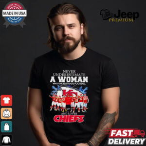 Never underestimate a woman who understand football and loves Kansas City Chiefs football shirt