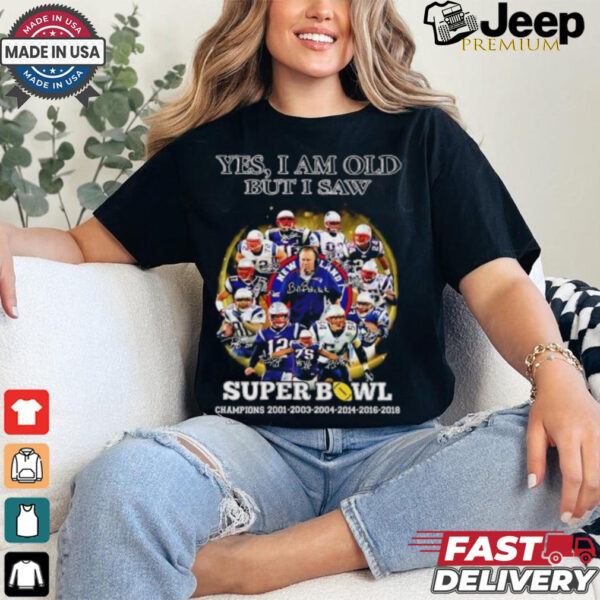 New England Patriots yes I am old but I saw Super Bowl Champions 6 Times signature shirt