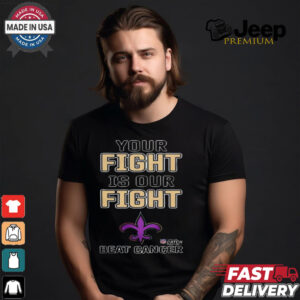 New Orleans Saints Your Fight Is Our Fight Beat Cancer Shirt