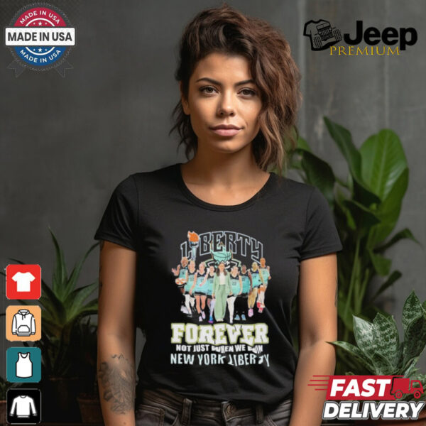 New York Liberty Forever Not Just When We Win 2024 T Shirt