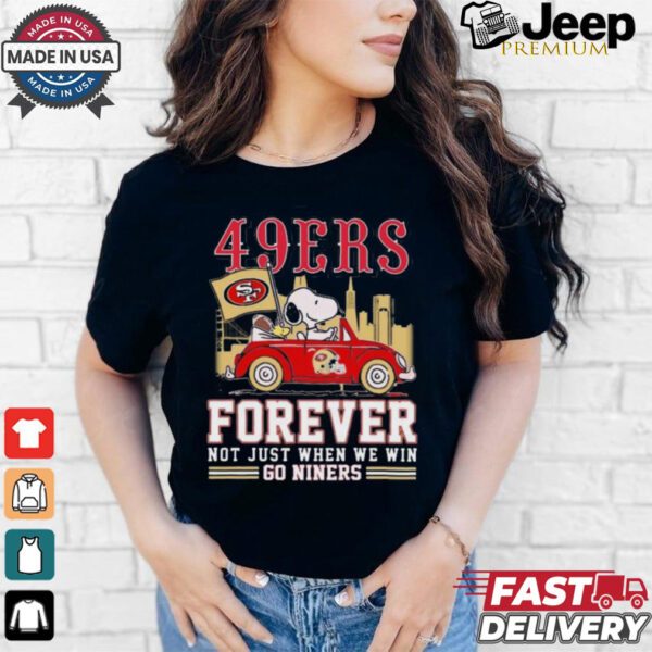 Official San Francisco 49ers Snoopy And Woodstock Driving Car Forever Not Just When We Win Go Niners shirt