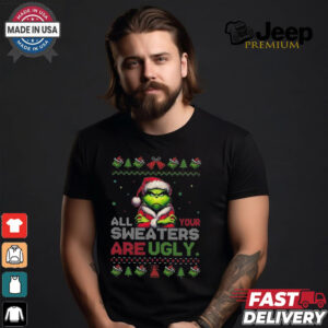 Official Santa Grinch All Your Sweaters Are Ugly Christmas 2024 Shirt