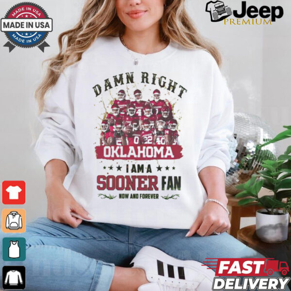 Oklahoma Sooners Damn right I am a Sooners fan now and forever shirt