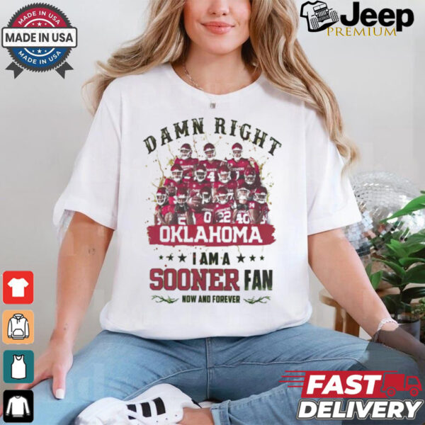 Oklahoma Sooners Damn right I am a Sooners fan now and forever shirt