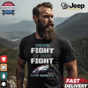 Philadelphia Eagles Your Fight Is Our Fight Beat Cancer Shirt