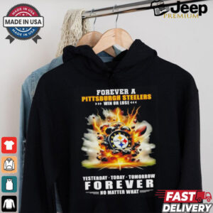 Pittsburgh Steelers win or lose forever no matter what shirt