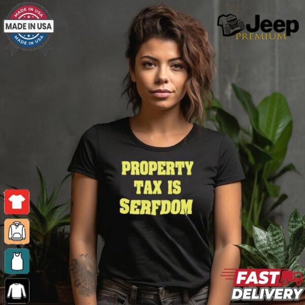 Property Tax Is Serfdom Shirt