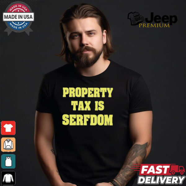 Property Tax Is Serfdom Shirt