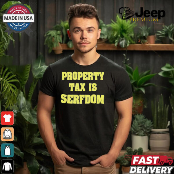 Property Tax Is Serfdom Shirt