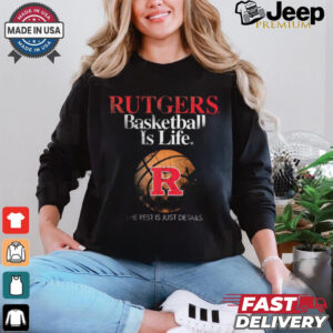 Rutgers Basketball Is Life The Rest Is Just Details t shirt