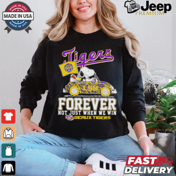 Snoopy driving car LSU Tigers forever not just when we win shirt