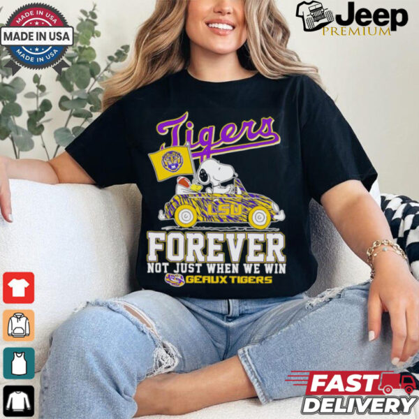 Snoopy driving car LSU Tigers forever not just when we win shirt