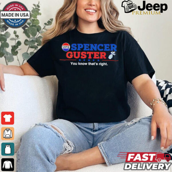 Spencer Guster you know that’s right election 2024 shirt