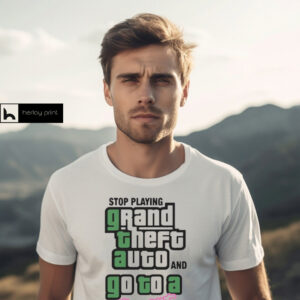 Stop Play Grand Theft Auto And Go To A Therapist t shirt