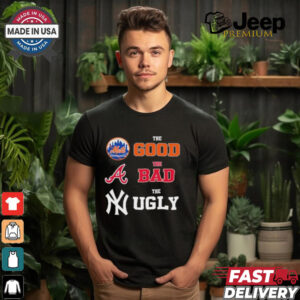 The Good New York Mets The Bad Atlanta Braves The Ugly New York Yankees Shirt