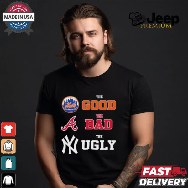 The Good New York Mets The Bad Atlanta Braves The Ugly New York Yankees Shirt