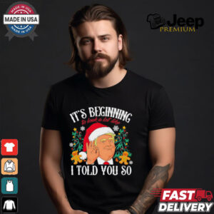 Trump Christmas it’s beginning to look a lot like I told you so shirt