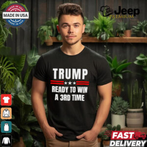 Trump ready to win a 3rd time Election Day shirt