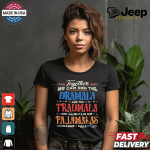 Vintage Together We Can End The Dramala And The Traumala And Go Relax In Our Pajamalas Harris Walz ’24 T shirt