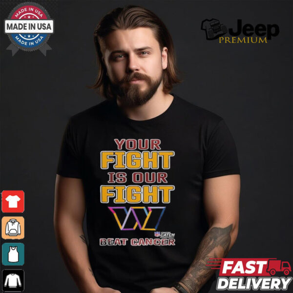 Washington Commanders Your Fight Is Our Fight Beat Cancer Shirt