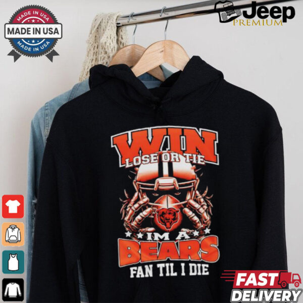 Win lose or tie I’m a Chicago bears fan til I die shirt