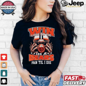 Win lose or tie I’m a Chicago bears fan til I die shirt