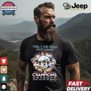 Yes, i am old but i saw world series champiom thank you for the memories shirt