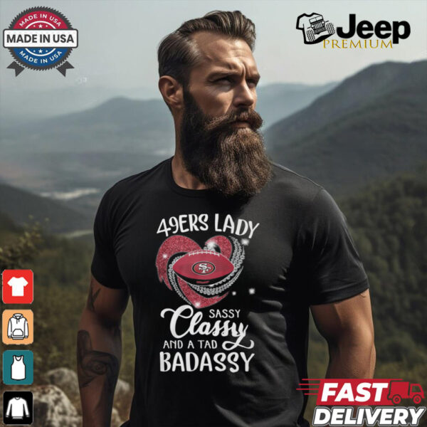 49ers Laydy Sassy Classy And A Tad Badassy Shirt