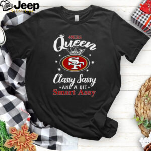 49ers Queen Classy Sassy And A Bit Smart Assy T Shirt