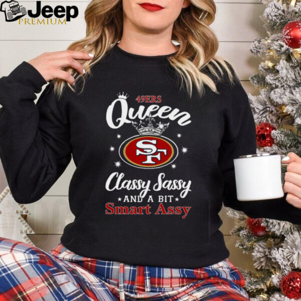 49ers Queen Classy Sassy And A Bit Smart Assy T Shirt